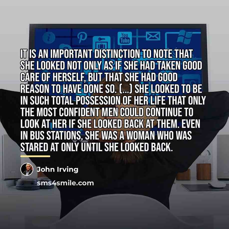 “It is an important distinction to note that she looked…” quote by John Irving