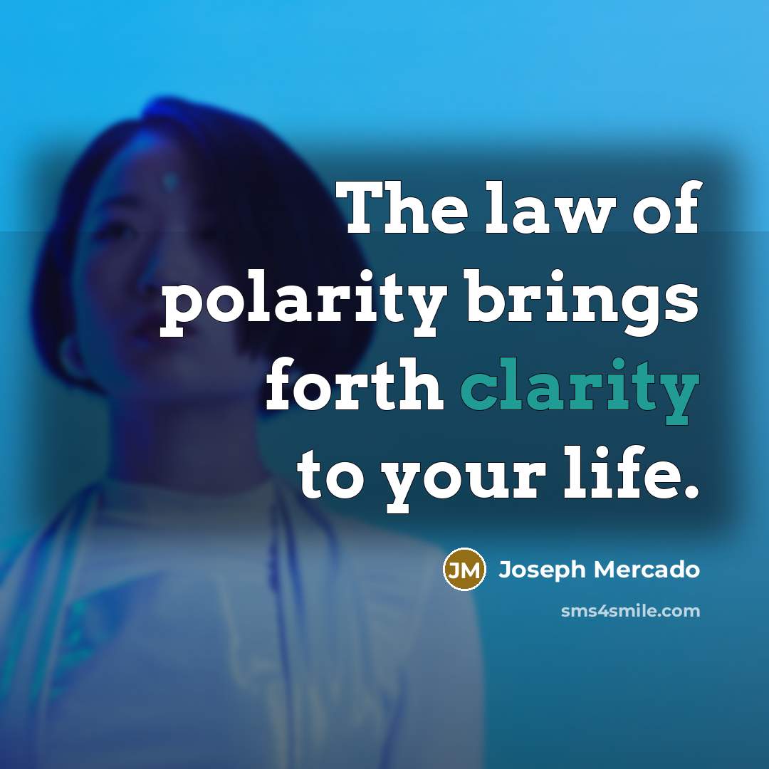 “The law of polarity brings forth clarity to your life.…” quote by Joseph Mercado