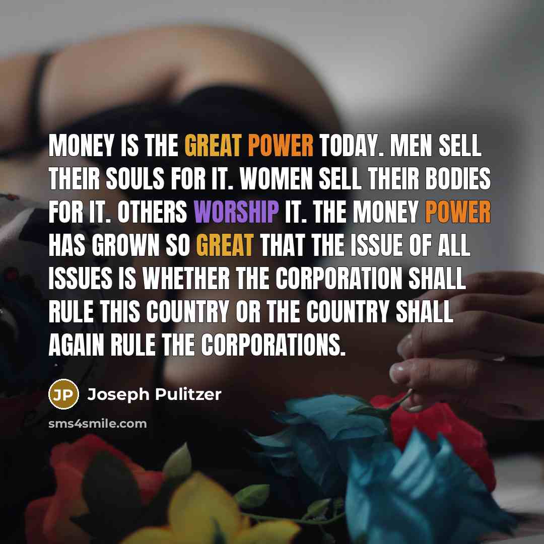 “Money is the great power today. Men sell their souls…” quote by Joseph Pulitzer