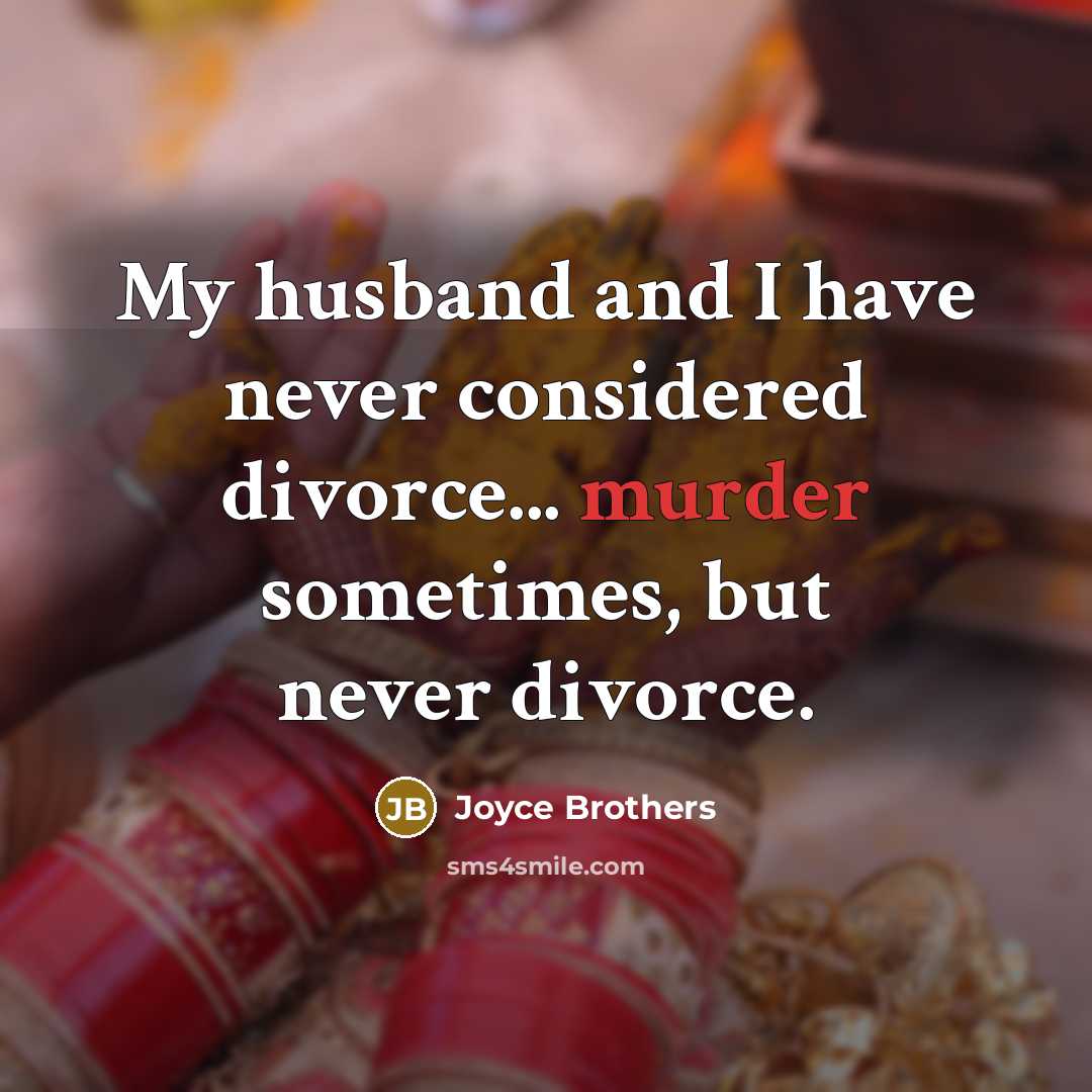 “My husband and I have never considered divorce... murder sometimes,…” quote by Joyce Brothers
