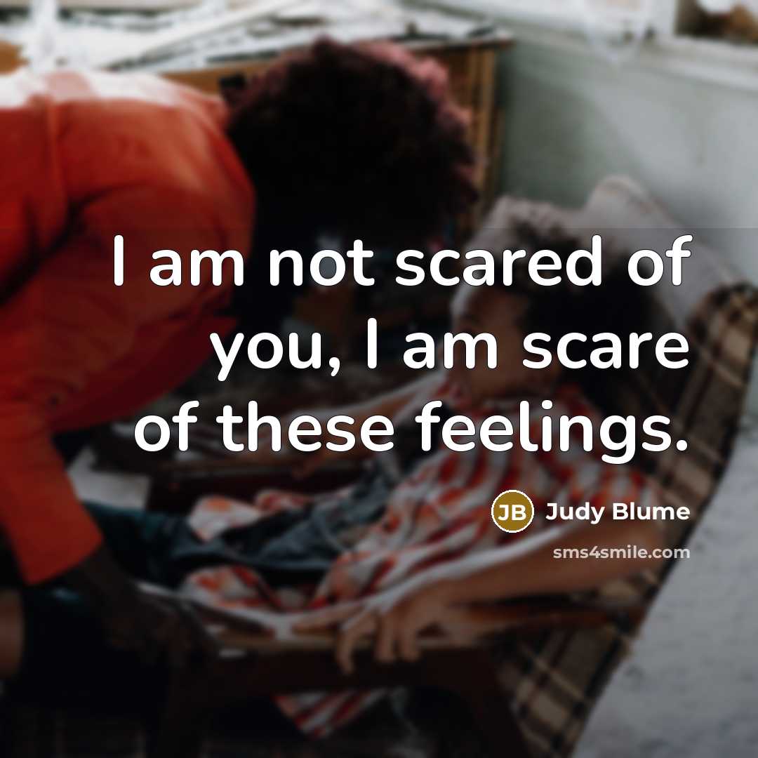 “I am not scared of you, I am scare of…” quote by Judy Blume