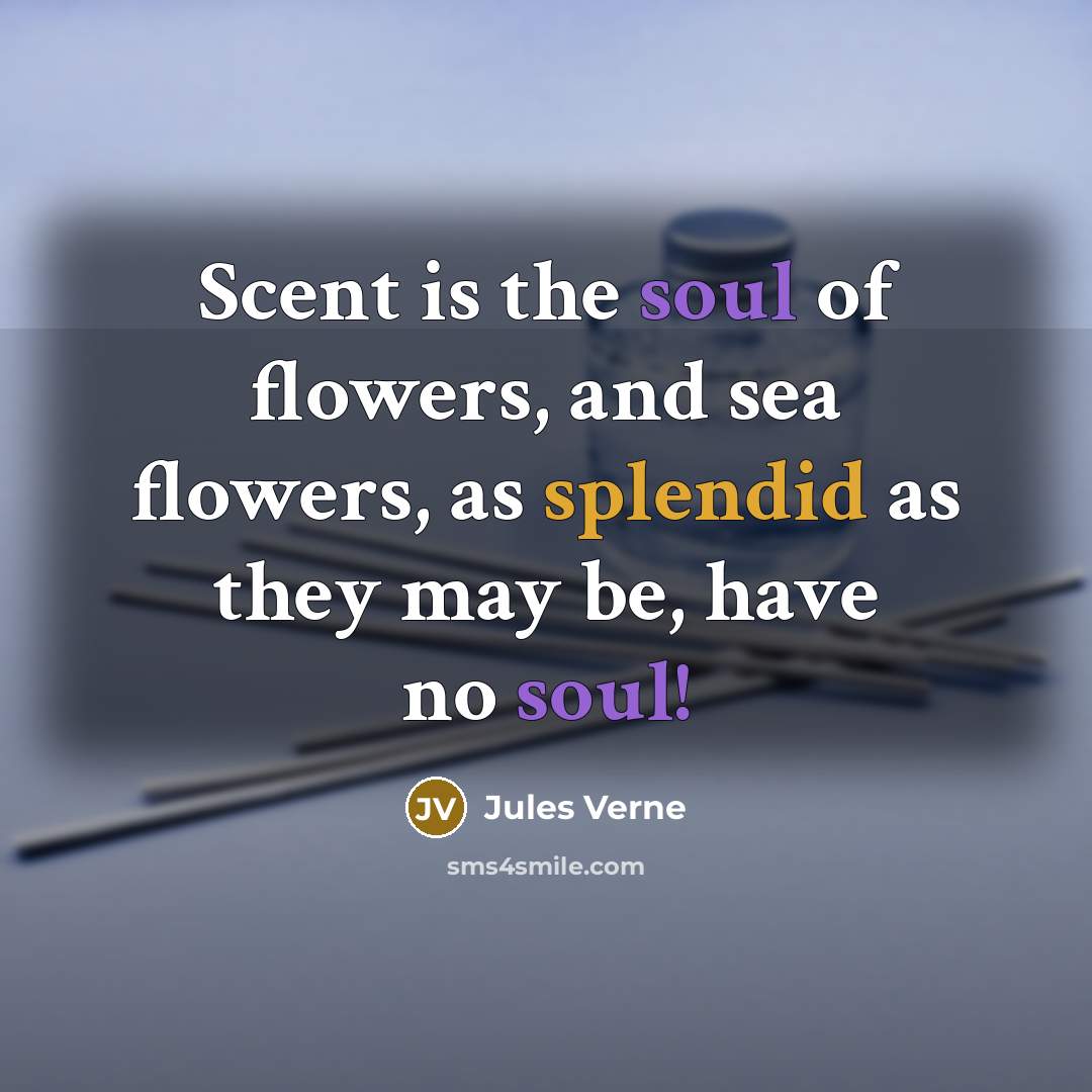 “Scent is the soul of flowers, and sea flowers, as…” quote by Jules Verne