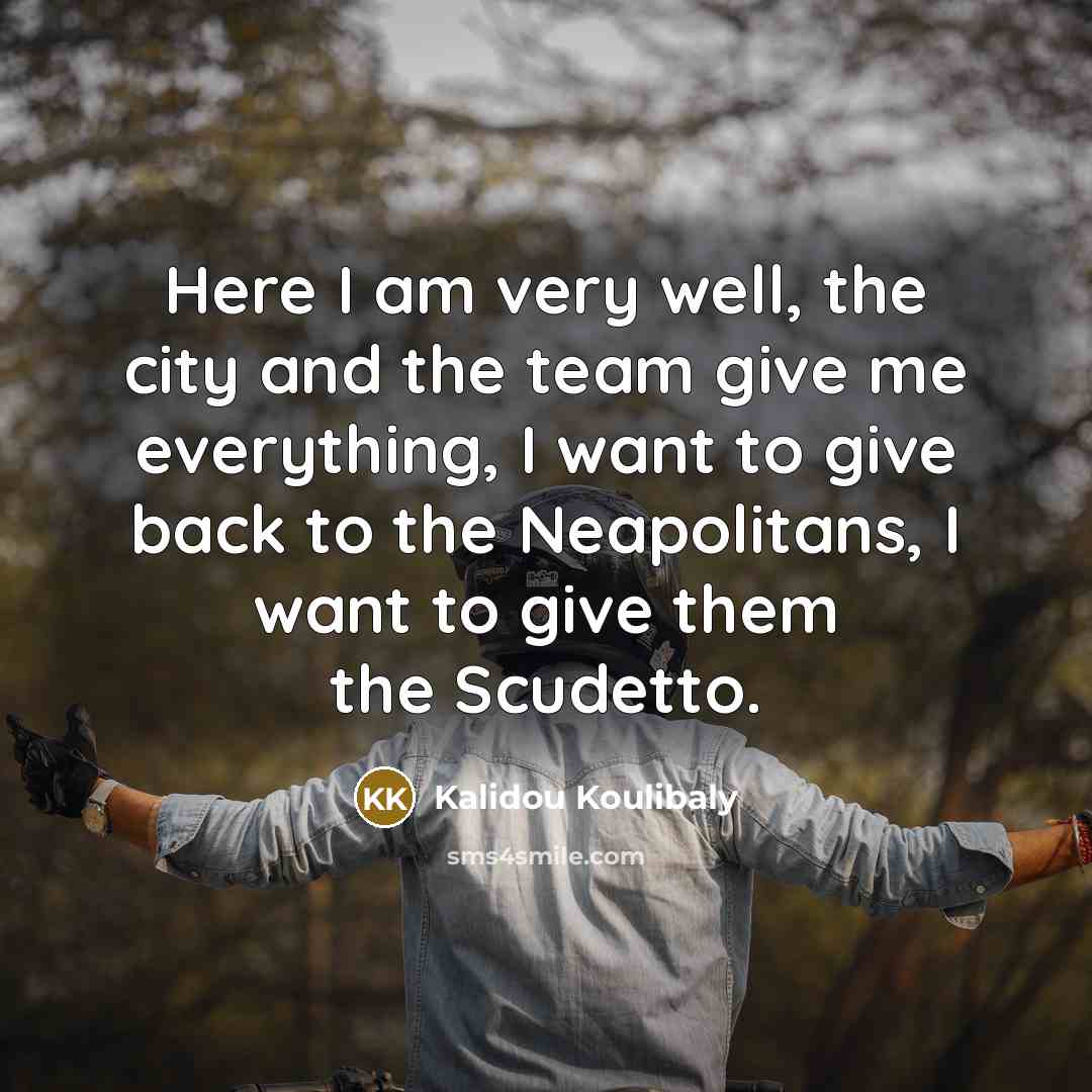 “Here I am very well, the city and the team…” quote by Kalidou Koulibaly