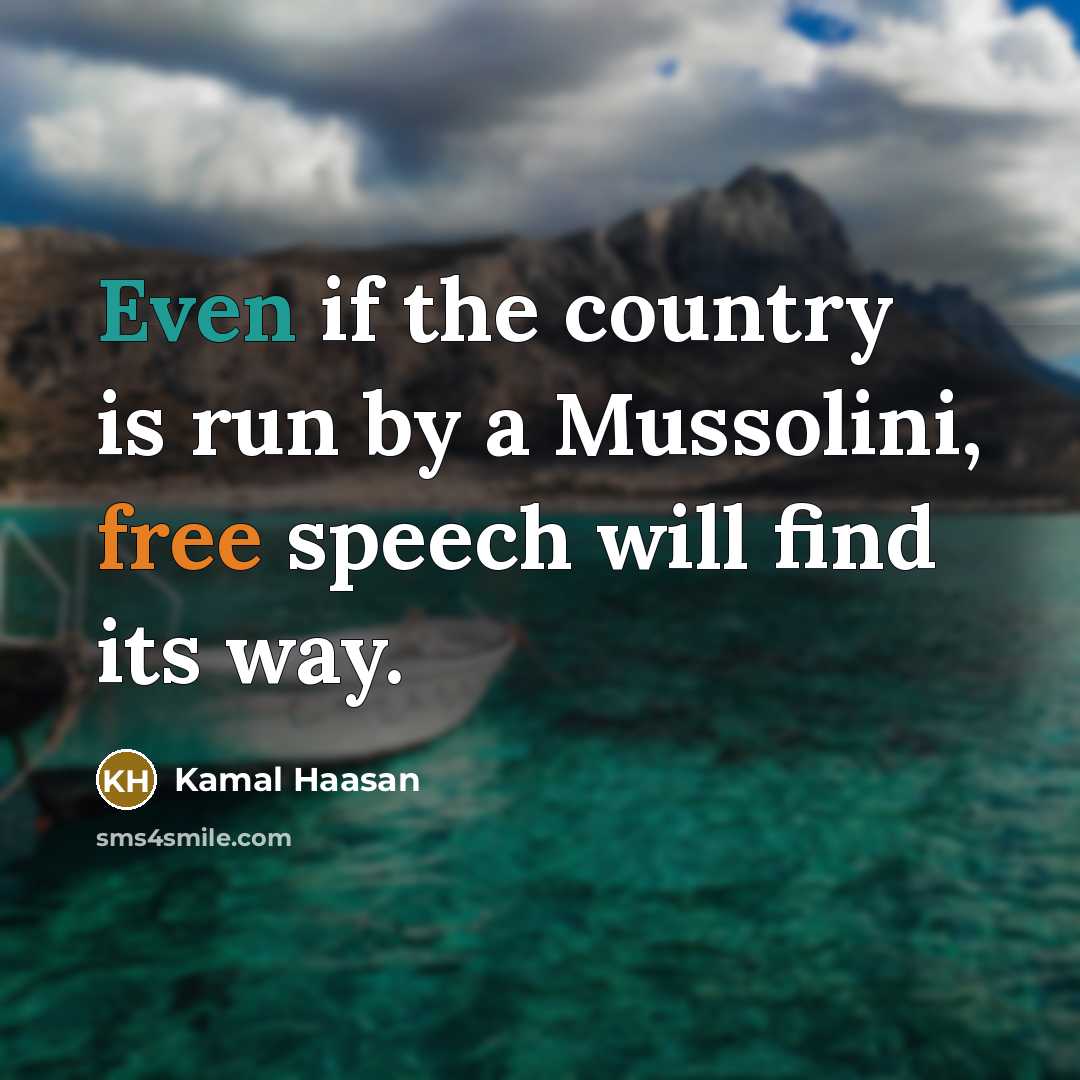 “Even if the country is run by a Mussolini, free…” quote by Kamal Haasan
