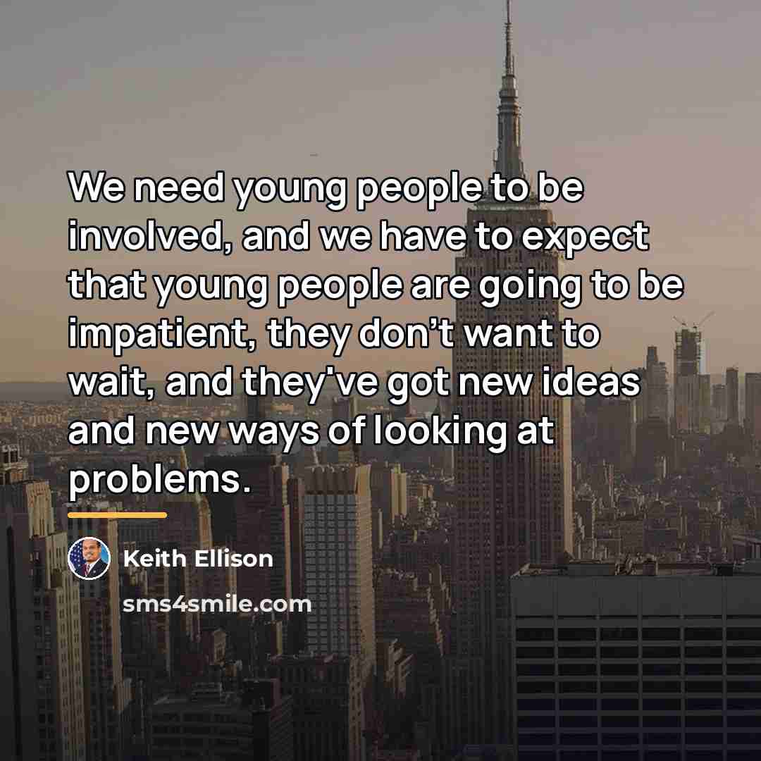 “We need young people to be involved, and we have…” quote by Keith Ellison