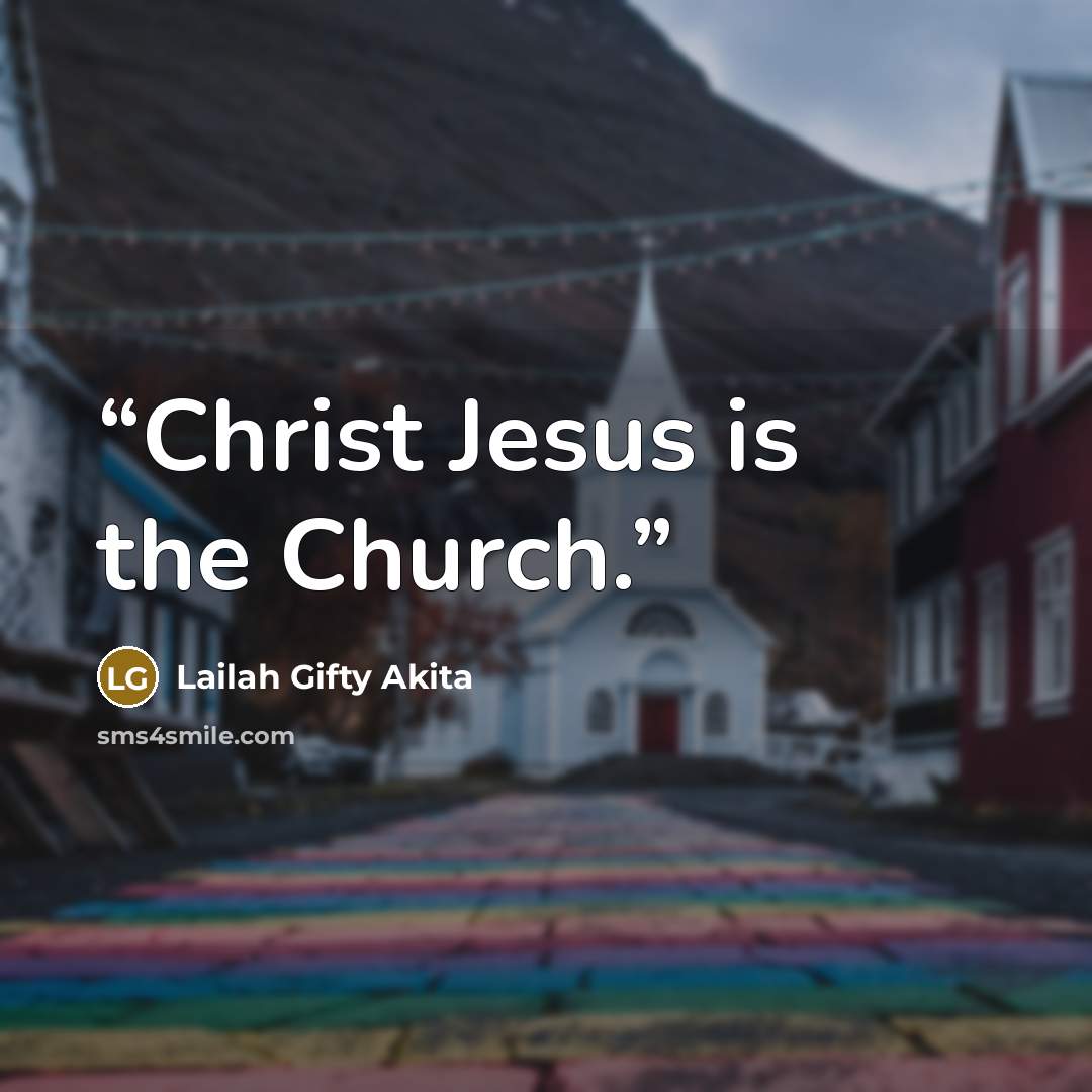 “Christ Jesus is the Church.” quote by Lailah Gifty Akita