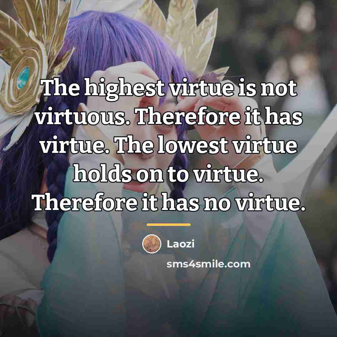 “The highest virtue is not virtuous. Therefore it has virtue.…” quote by Laozi