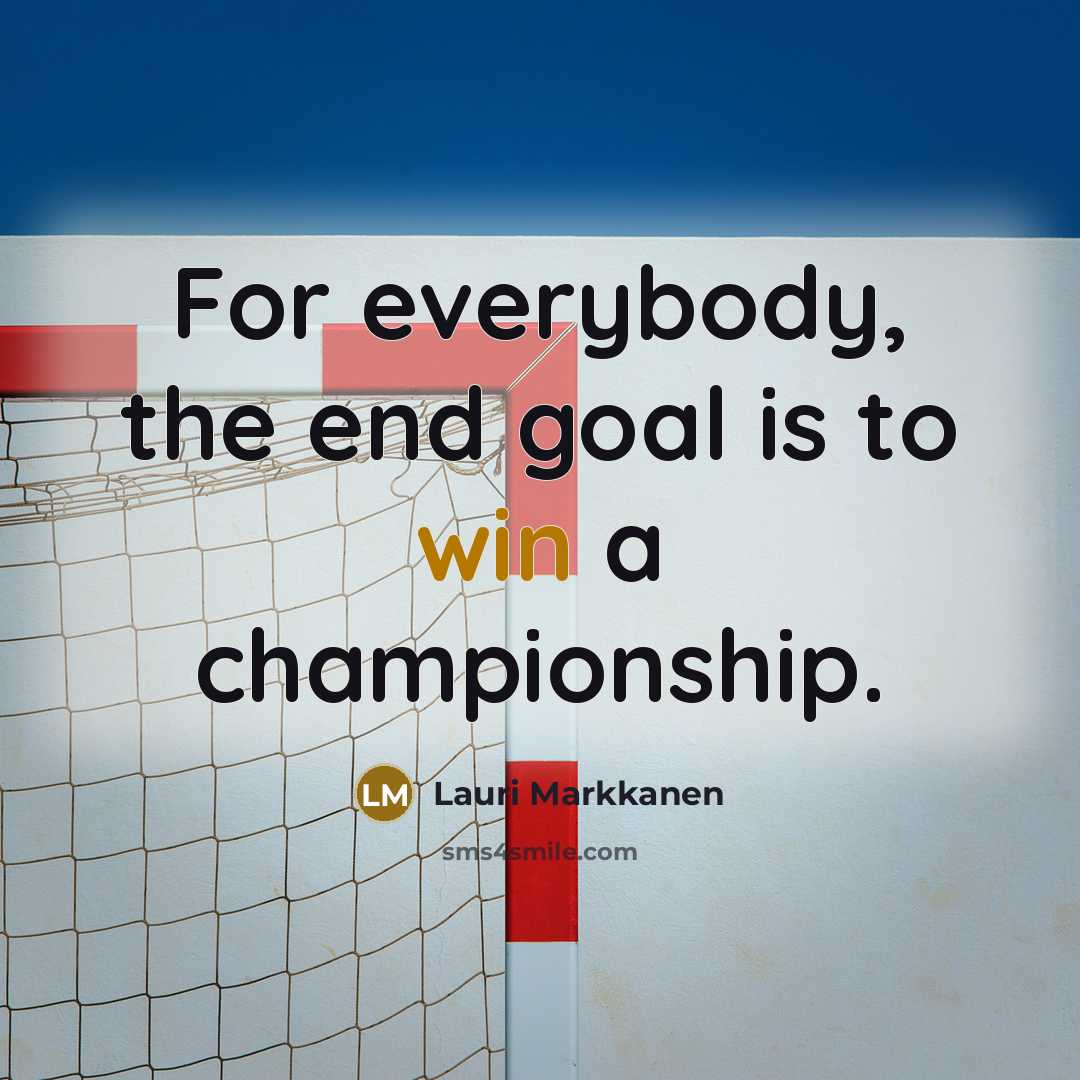 “For everybody, the end goal is to win a championship.…” quote by Lauri Markkanen