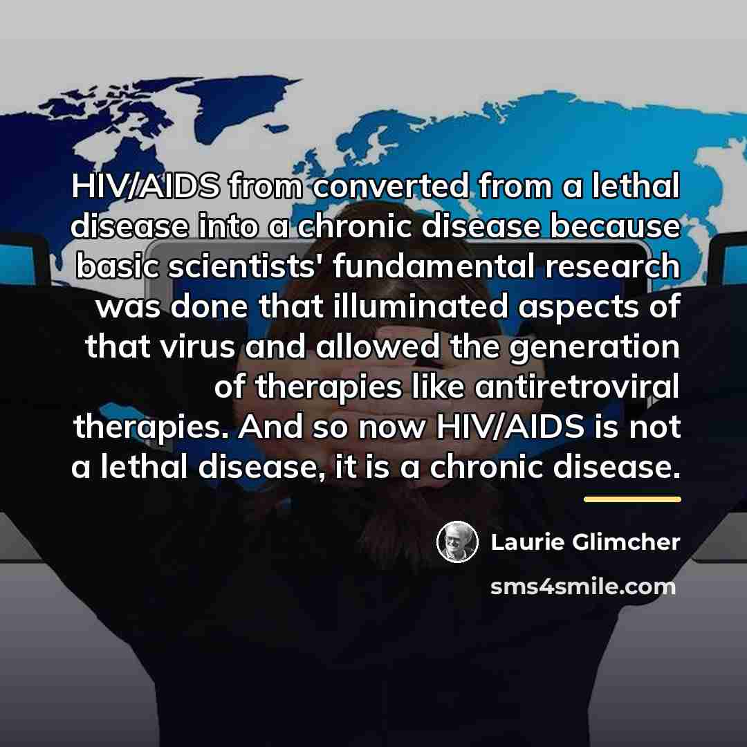 “HIV/AIDS from converted from a lethal disease into a chronic…” quote by Laurie Glimcher