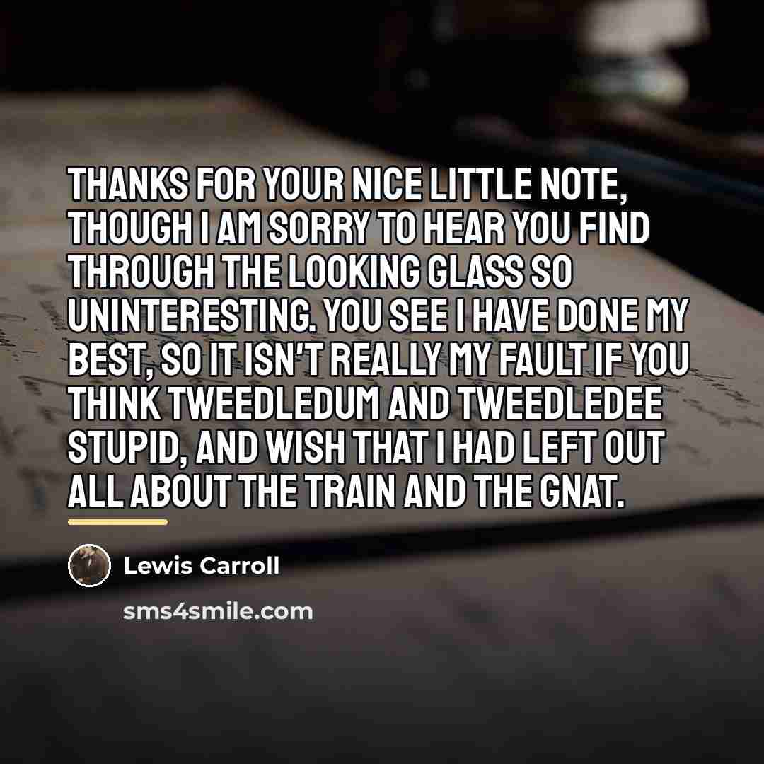 “Thanks for your nice little note, though I am sorry…” quote by Lewis Carroll