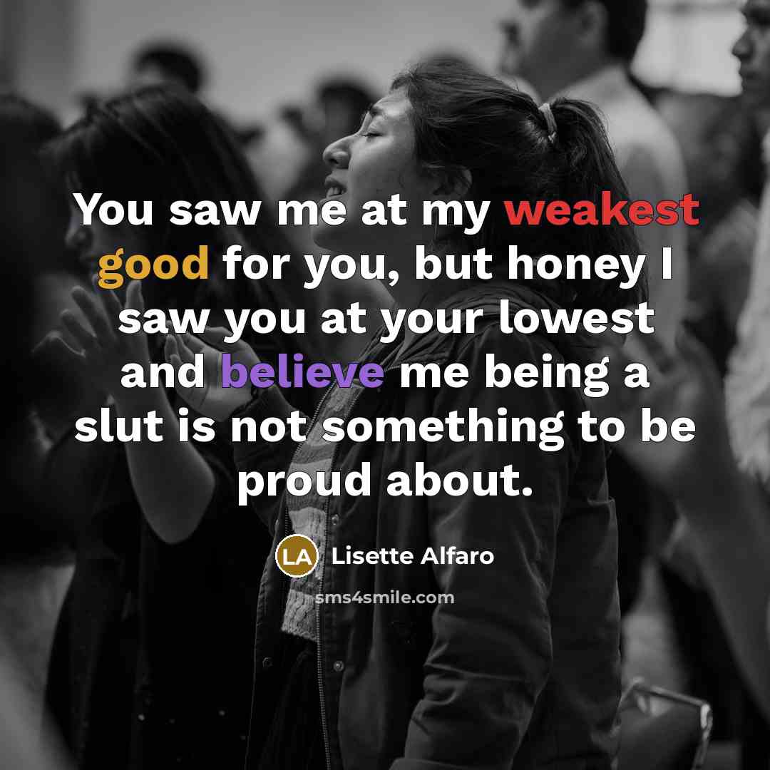 “You saw me at my weakest good for you, but…” quote by Lisette Alfaro