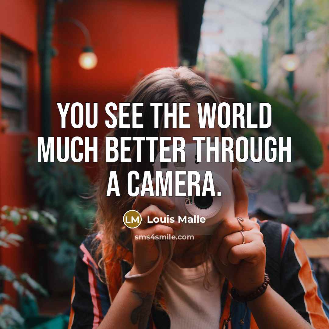 “You see the world much better through a camera.…” quote by Louis Malle
