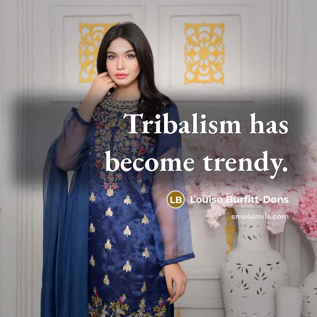 “Tribalism has become trendy.…” quote by Louise Burfitt-Dons