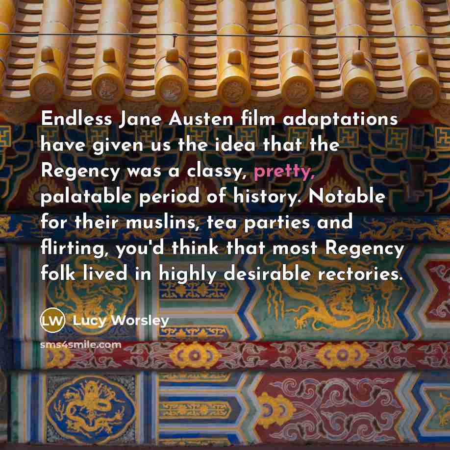 “Endless Jane Austen film adaptations have given us the idea…” quote by Lucy Worsley