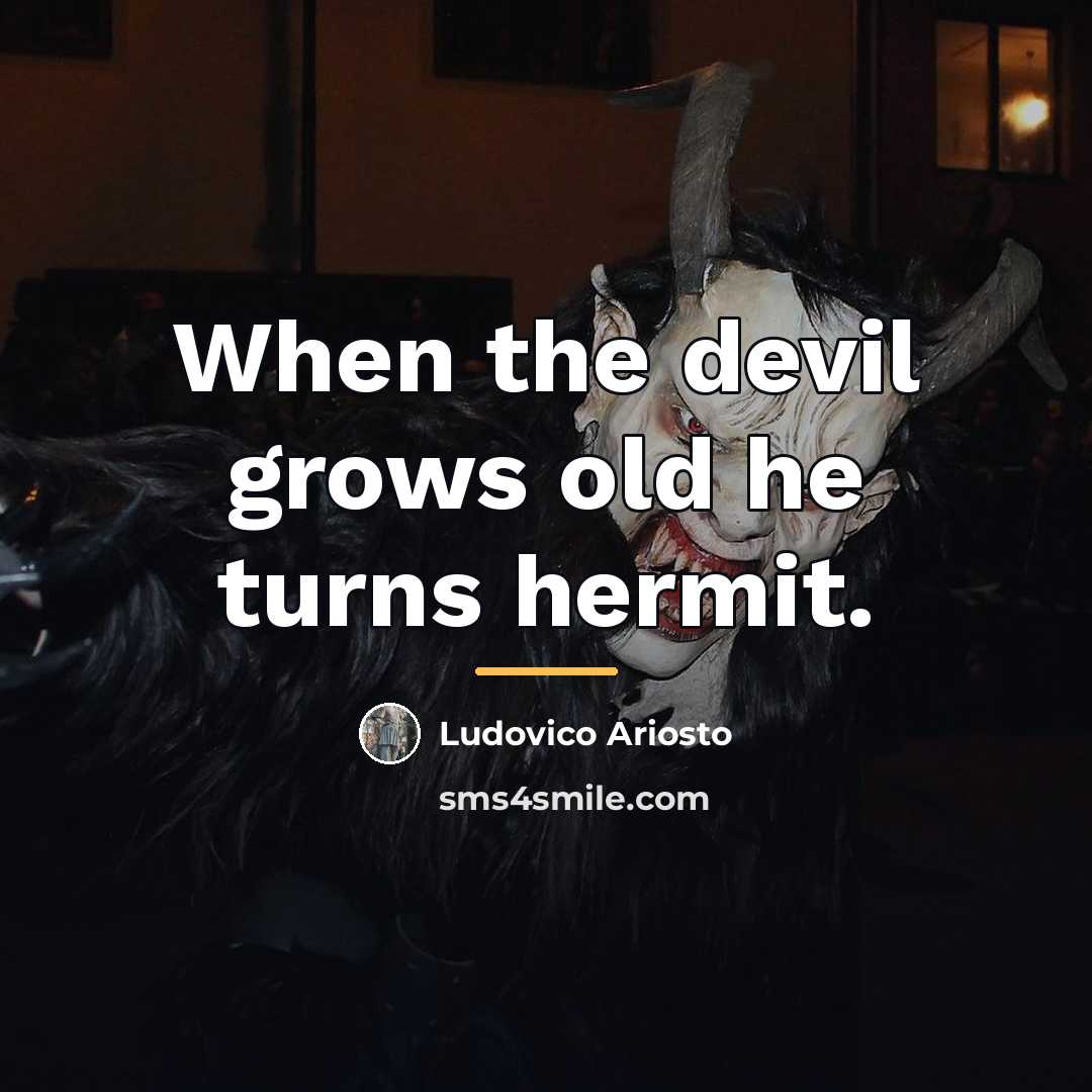 “When the devil grows old he turns hermit.…” quote by Ludovico Ariosto
