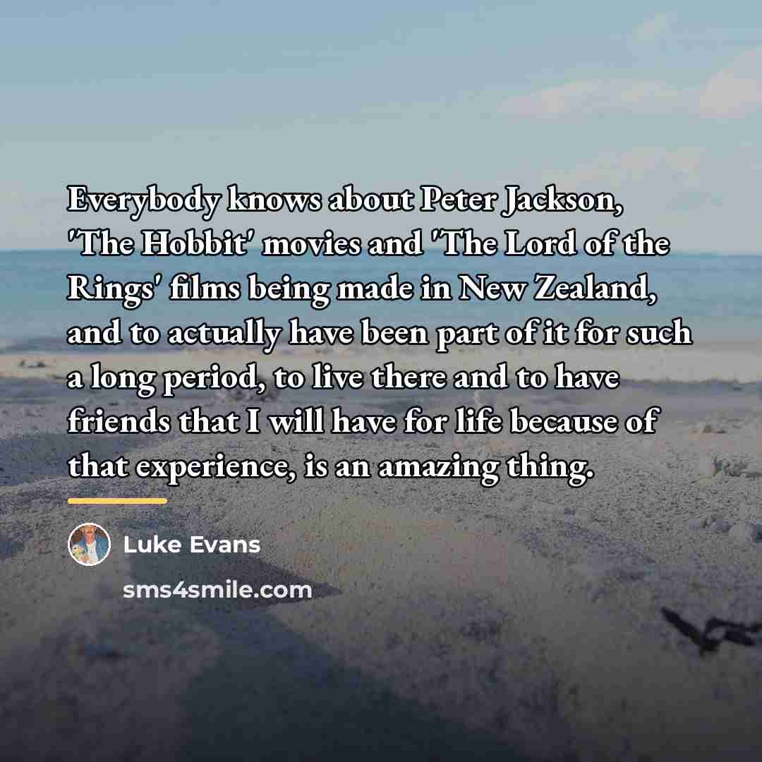 “Everybody knows about Peter Jackson, 'The Hobbit' movies and 'The…” quote by Luke Evans