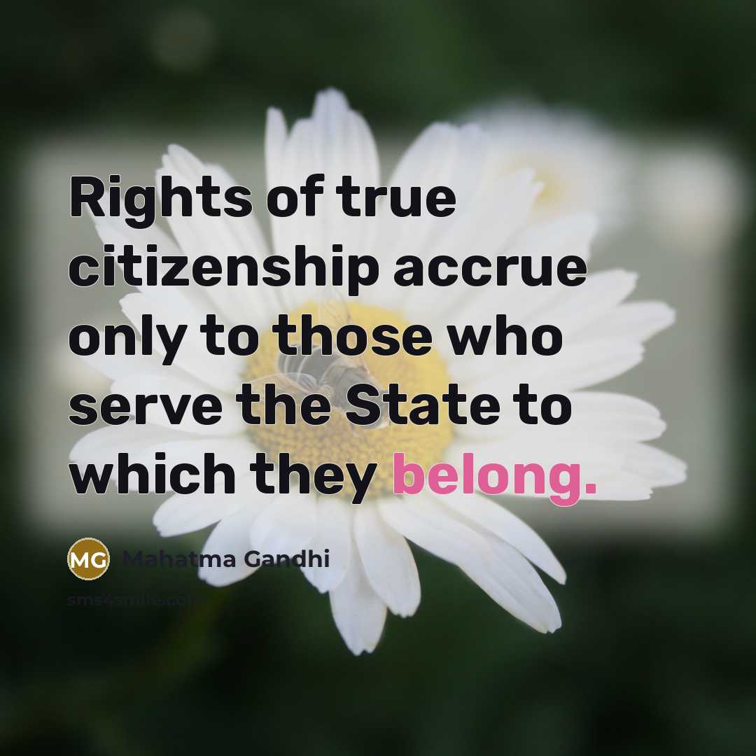“Rights of true citizenship accrue only to those who serve…” quote by Mahatma Gandhi