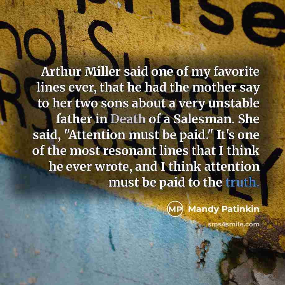“Arthur Miller said one of my favorite lines ever, that…” quote by Mandy Patinkin