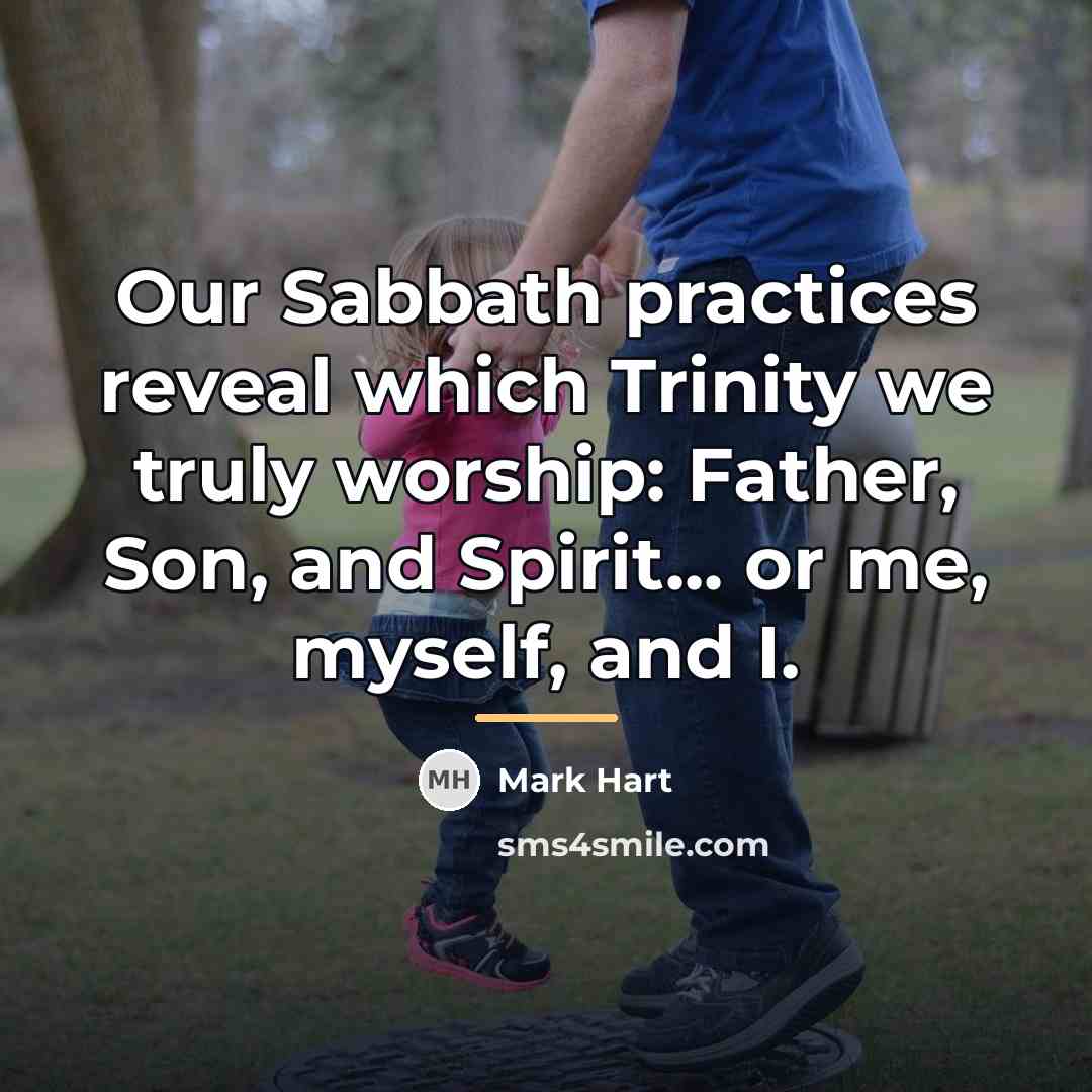 “Our Sabbath practices reveal which Trinity we truly worship: Father,…” quote by Mark Hart