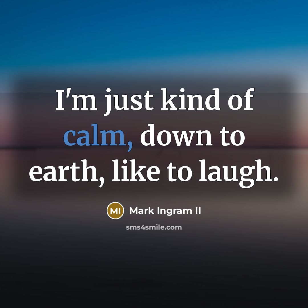 “I'm just kind of calm, down to earth, like to…” quote by Mark Ingram II