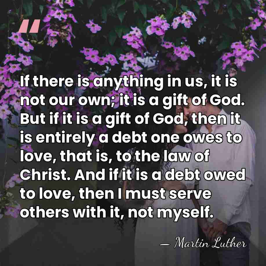 If there is anything in us, it is not our own; it&hellip; - Martin Luther