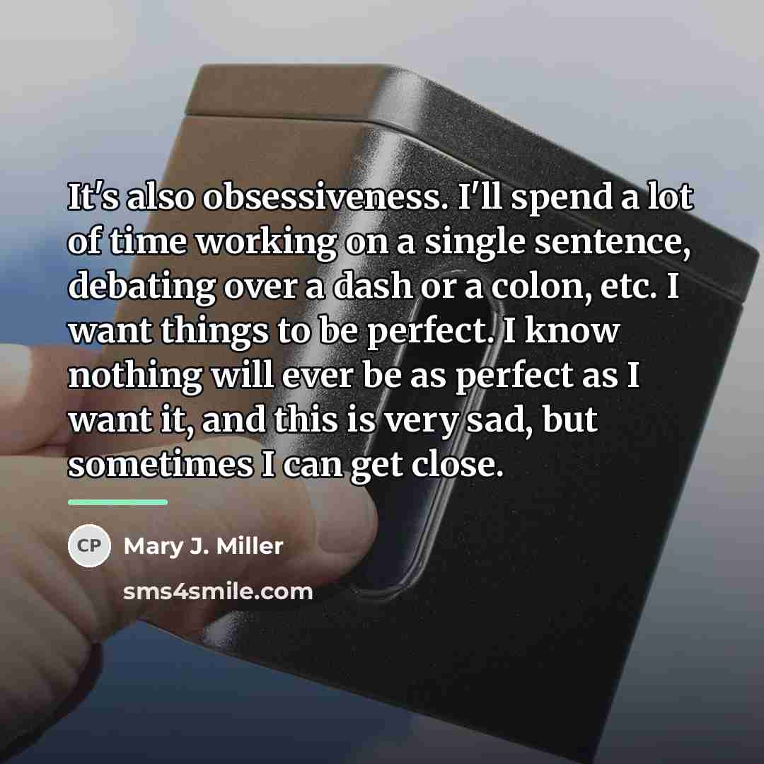 “It's also obsessiveness. I'll spend a lot of time working…” quote by Mary J. Miller