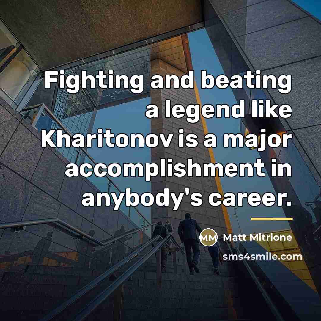 “Fighting and beating a legend like Kharitonov is a major…” quote by Matt Mitrione