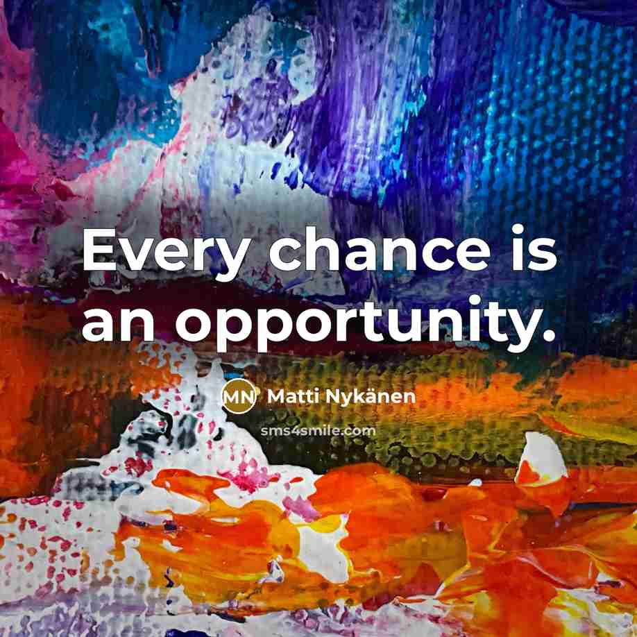 “Every chance is an opportunity.…” quote by Matti Nykänen