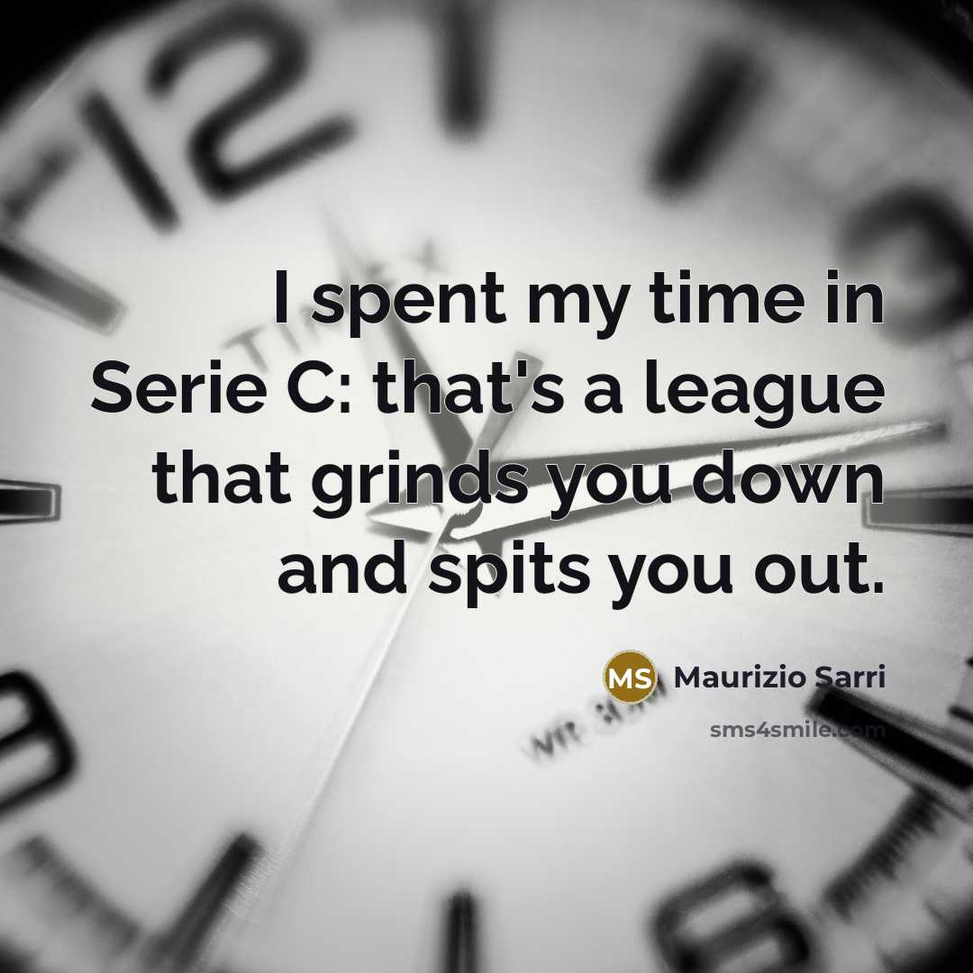 “I spent my time in Serie C: that's a league…” quote by Maurizio Sarri