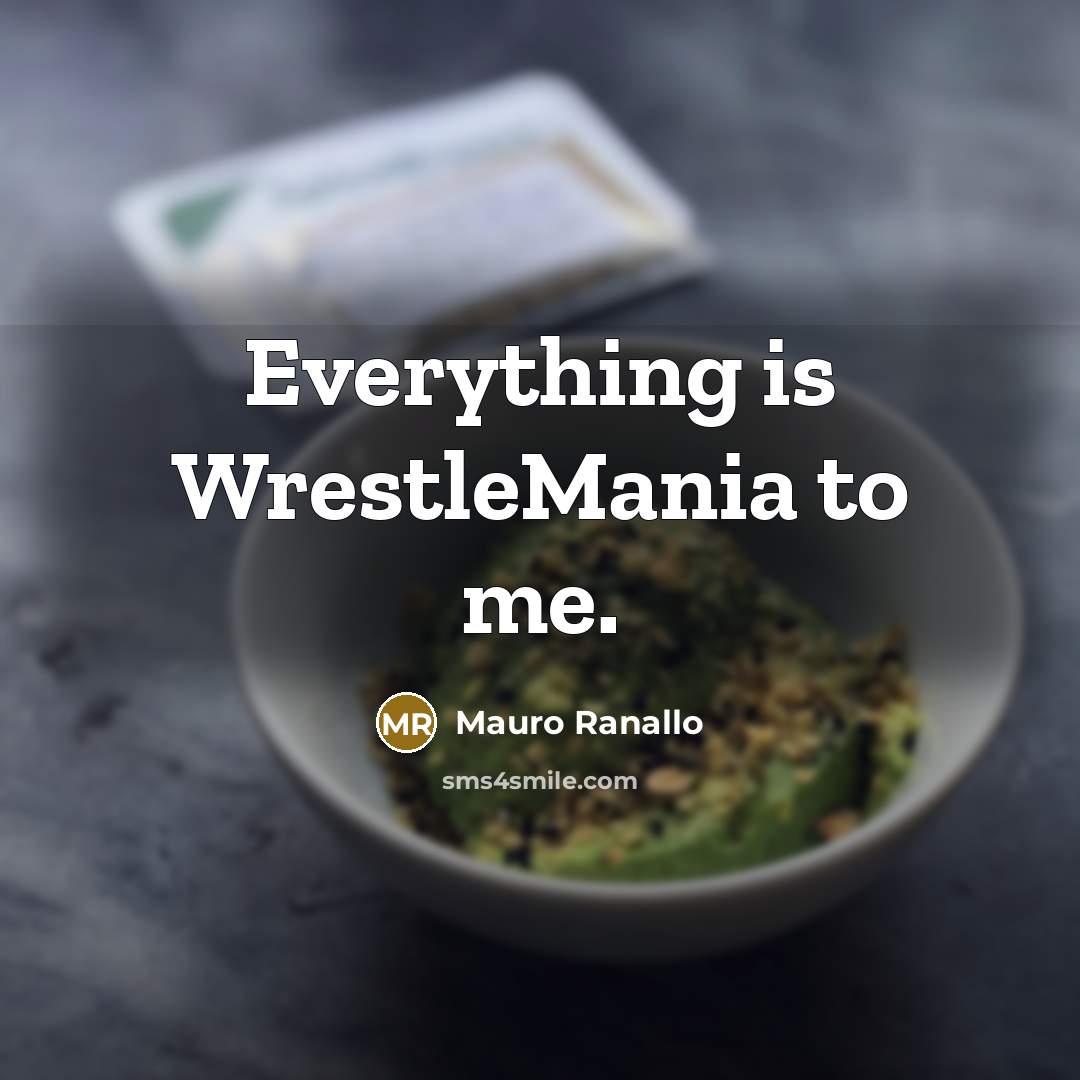 “Everything is WrestleMania to me.…” quote by Mauro Ranallo