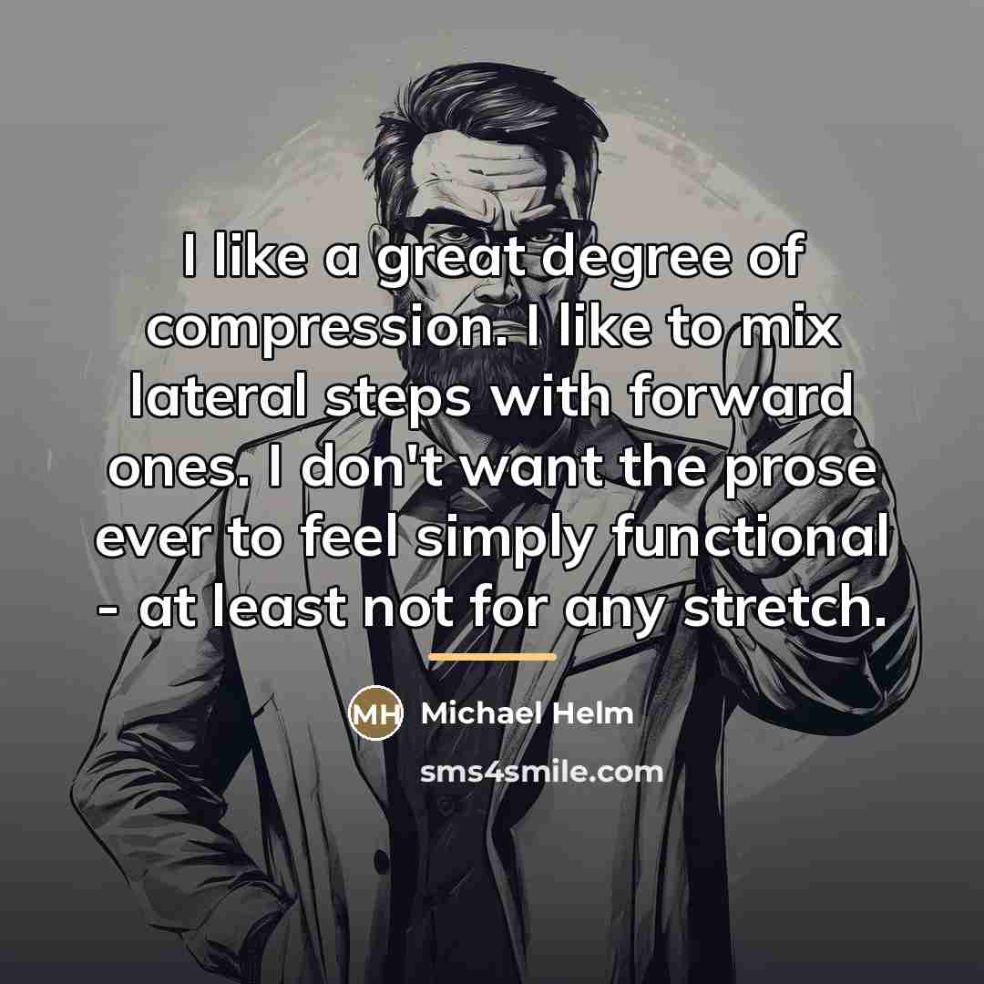 “I like a great degree of compression. I like to…” quote by Michael Helm