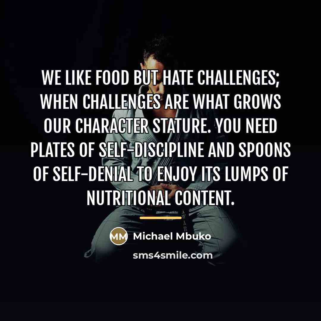 “We like food but hate challenges; when challenges are what…” quote by Michael Mbuko