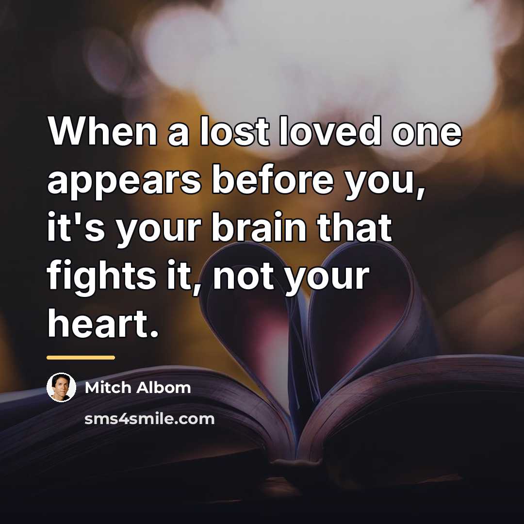 “When a lost loved one appears before you, it's your…” quote by Mitch Albom