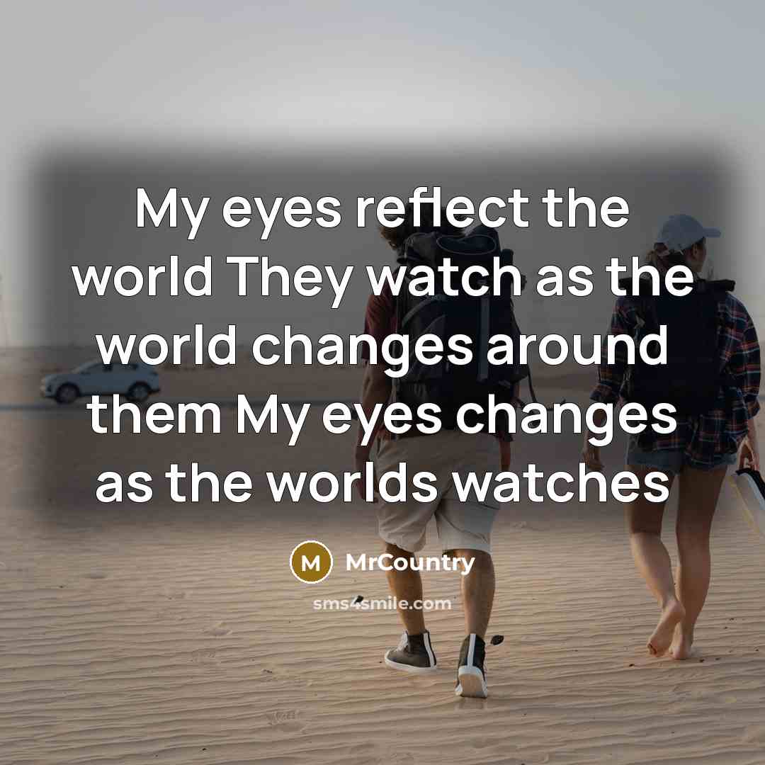 “My eyes reflect the world They watch as the world…” quote by MrCountry