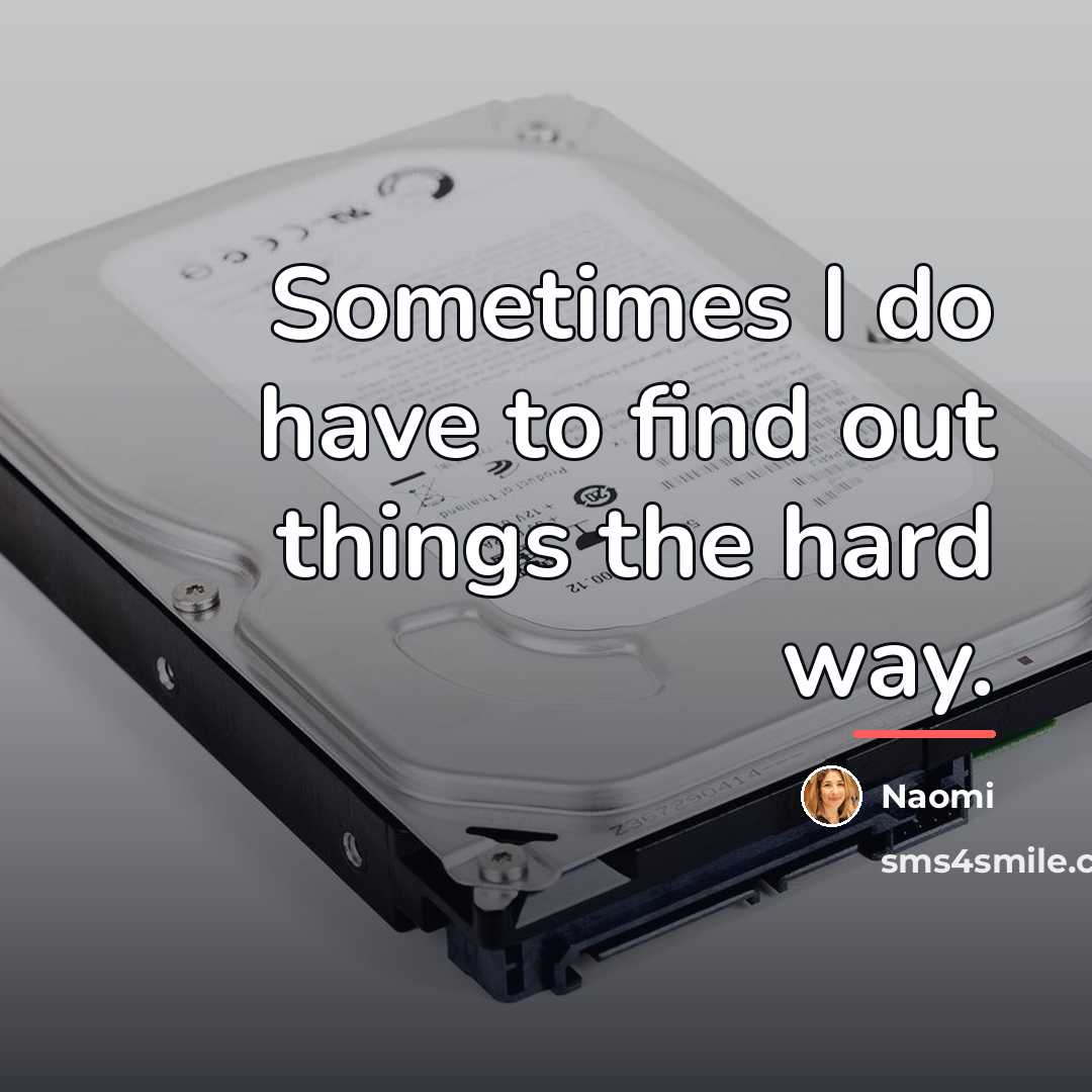 “Sometimes I do have to find out things the hard…” quote by Naomi