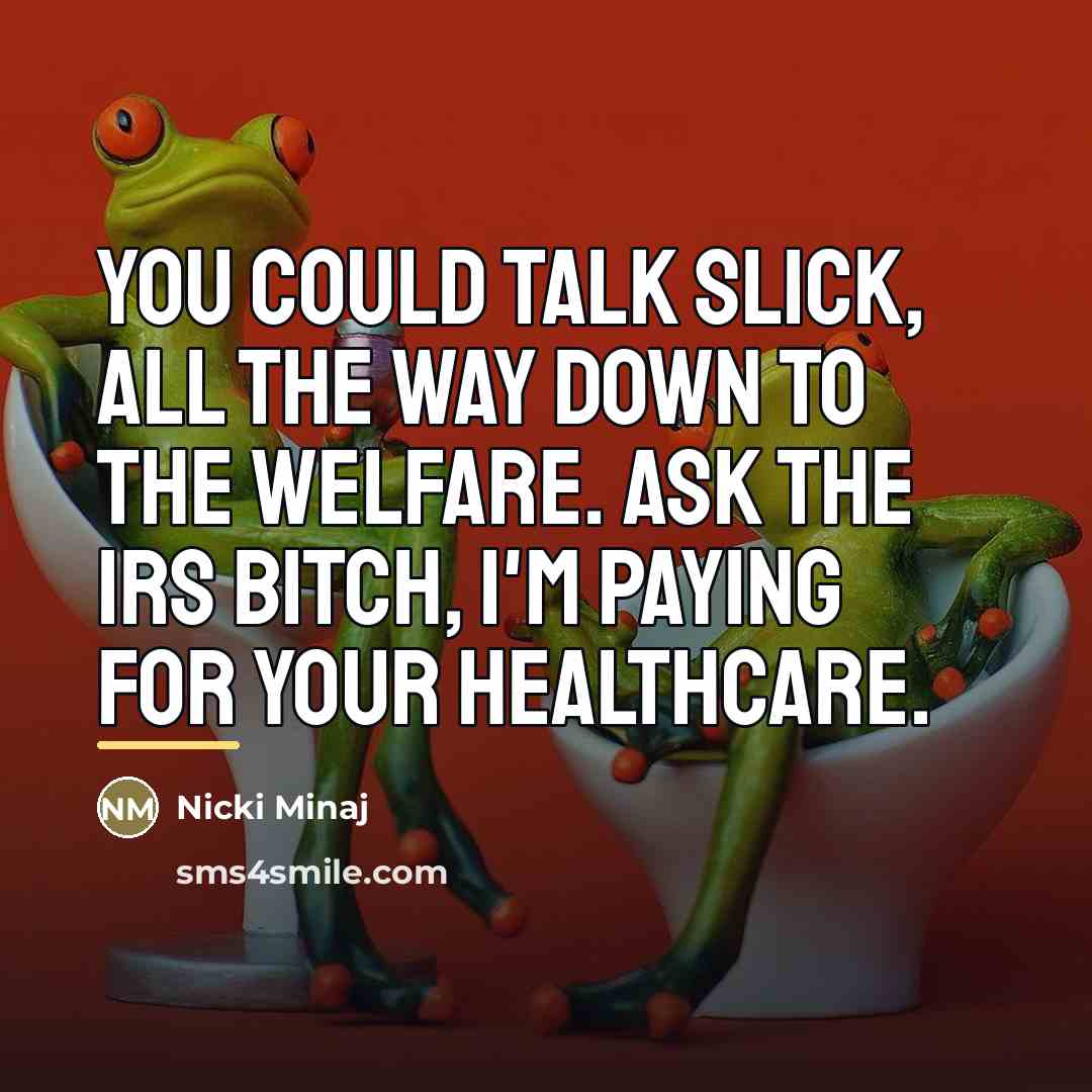 “You could talk slick, all the way down to the…” quote by Nicki Minaj