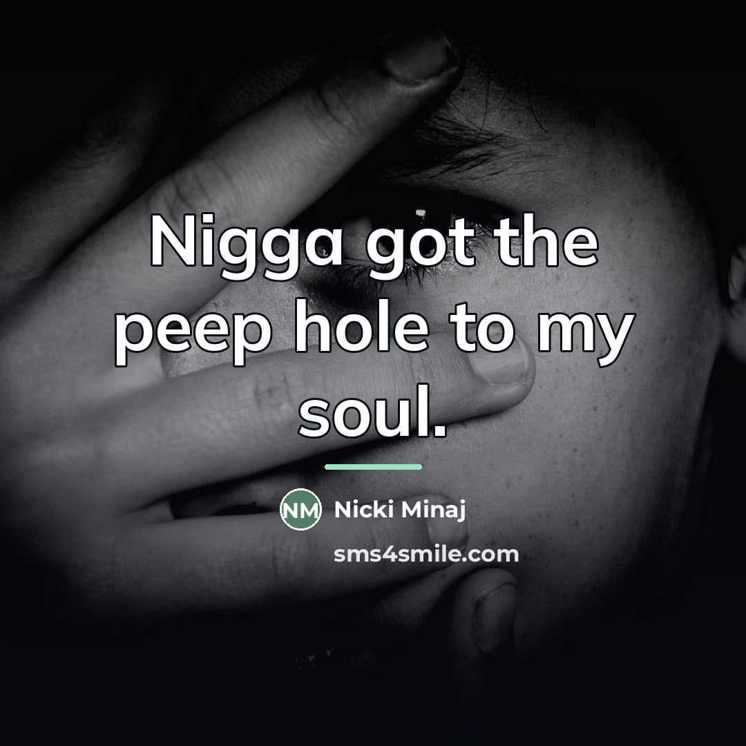 “Nigga got the peep hole to my soul.…” quote by Nicki Minaj