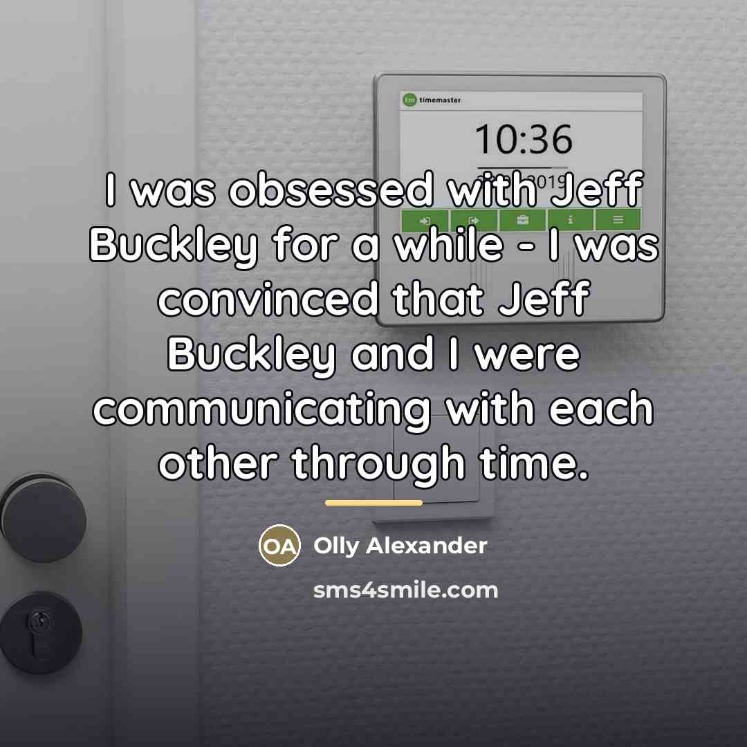 “I was obsessed with Jeff Buckley for a while -…” quote by Olly Alexander