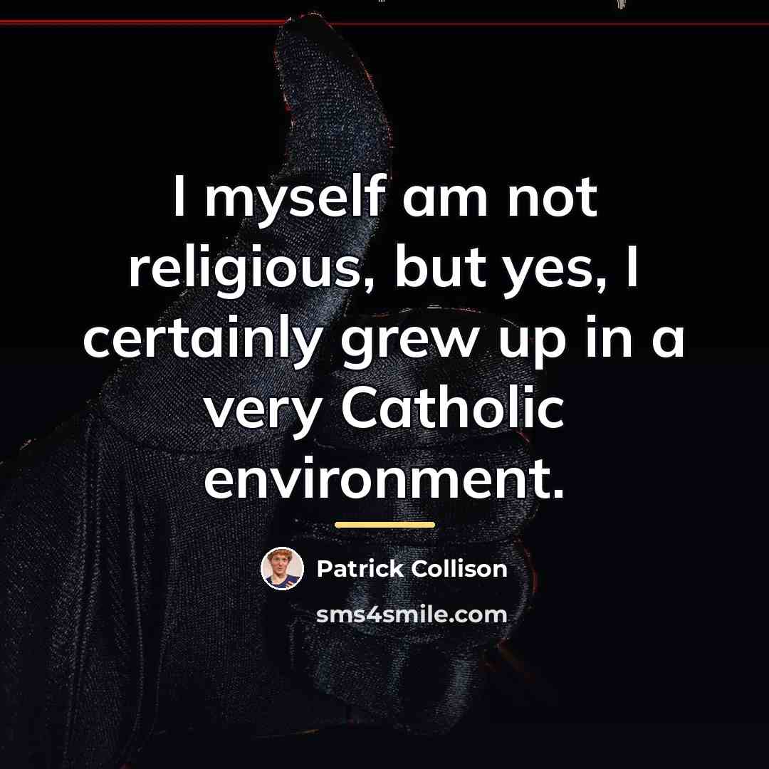 “I myself am not religious, but yes, I certainly grew…” quote by Patrick Collison