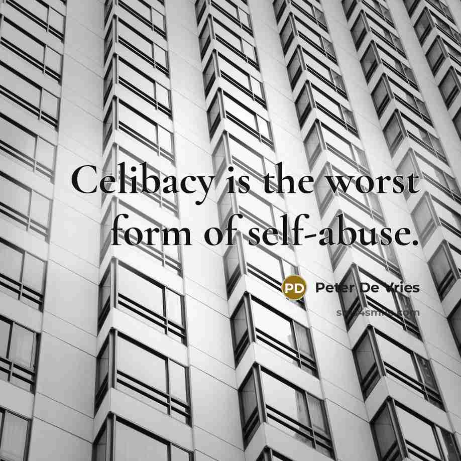 “Celibacy is the worst form of self-abuse.…” quote by Peter De Vries