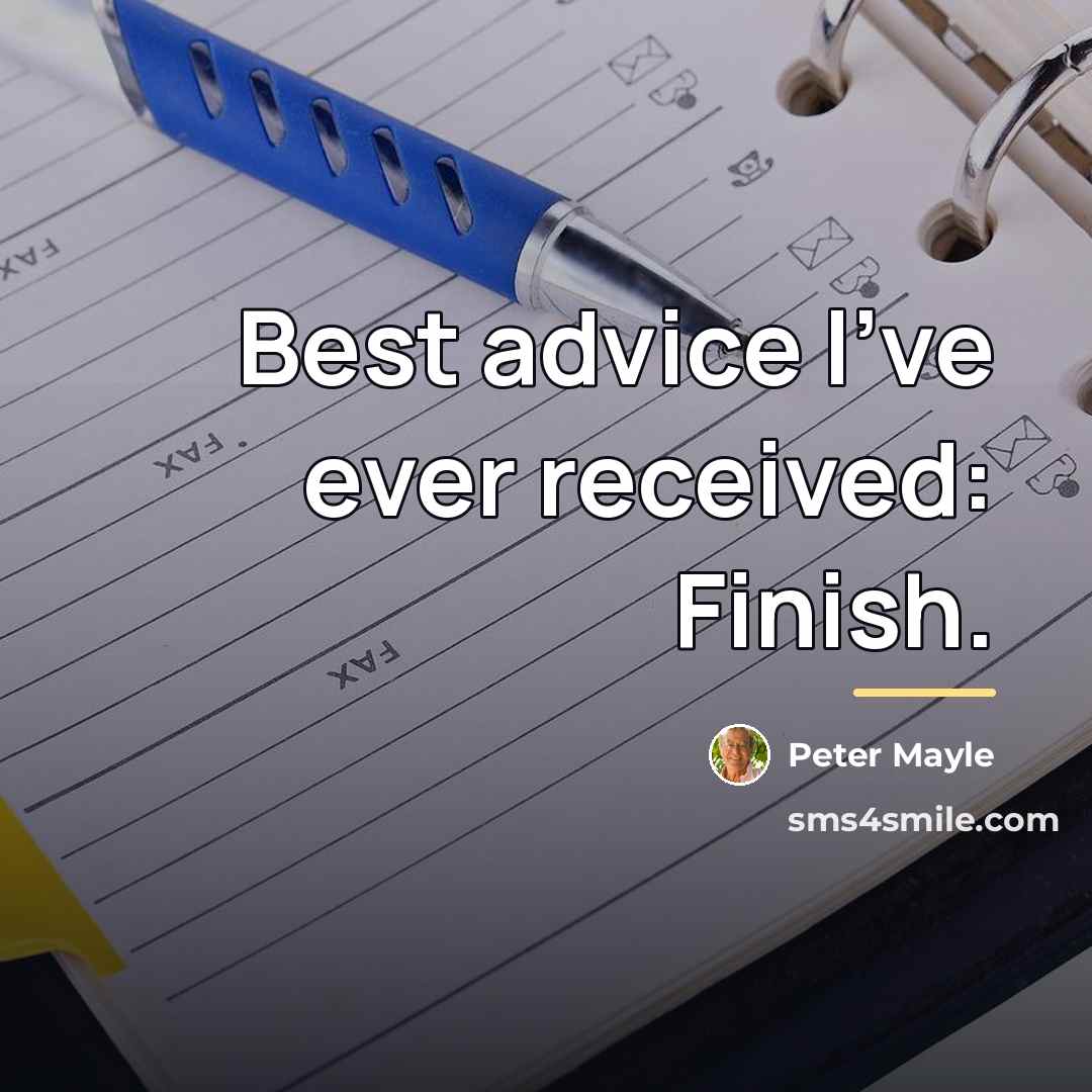 “Best advice I've ever received: Finish.…” quote by Peter Mayle