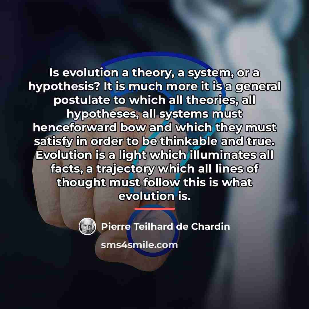 “Is evolution a theory, a system, or a hypothesis? It…” quote by Pierre Teilhard de Chardin