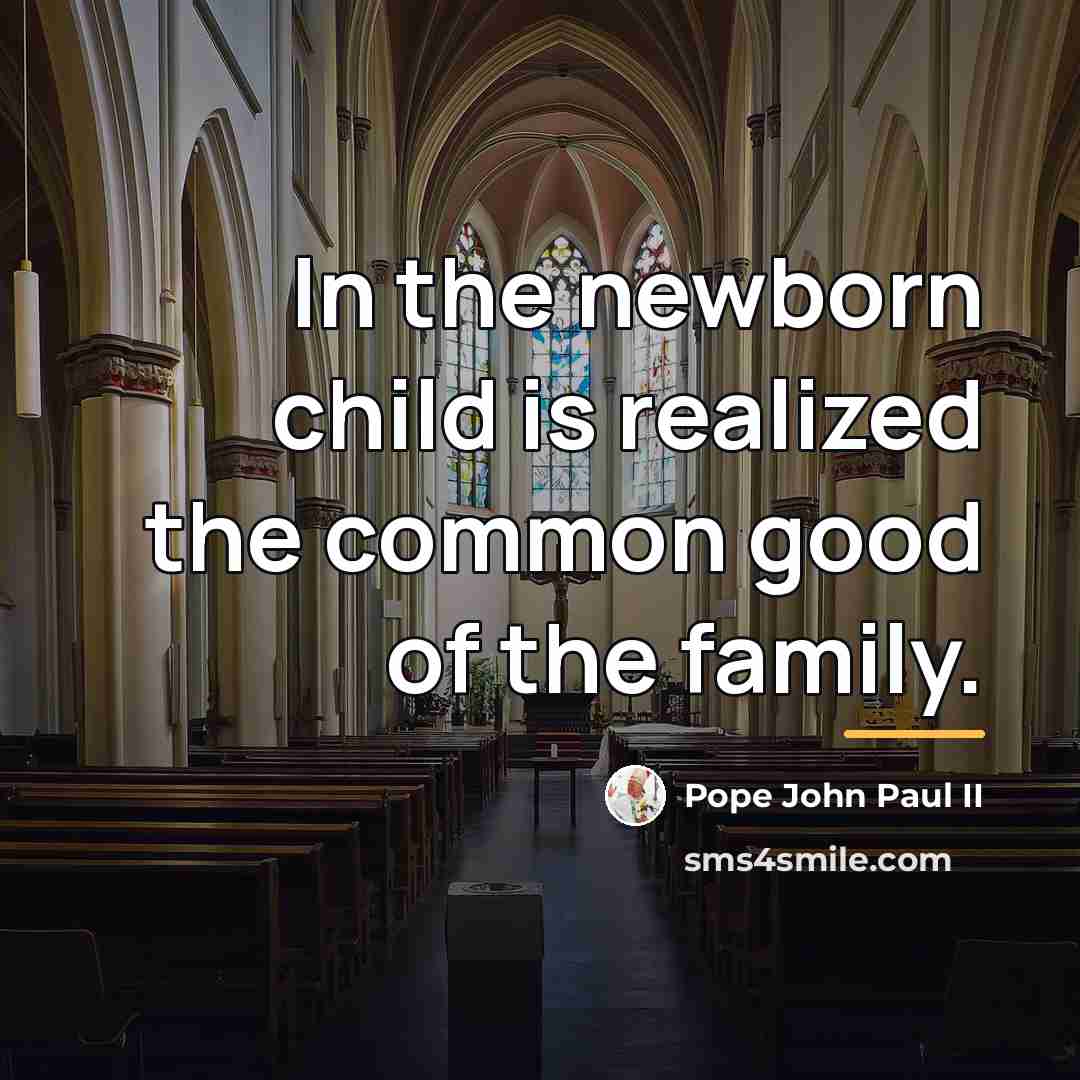 “In the newborn child is realized the common good of…” quote by Pope John Paul II
