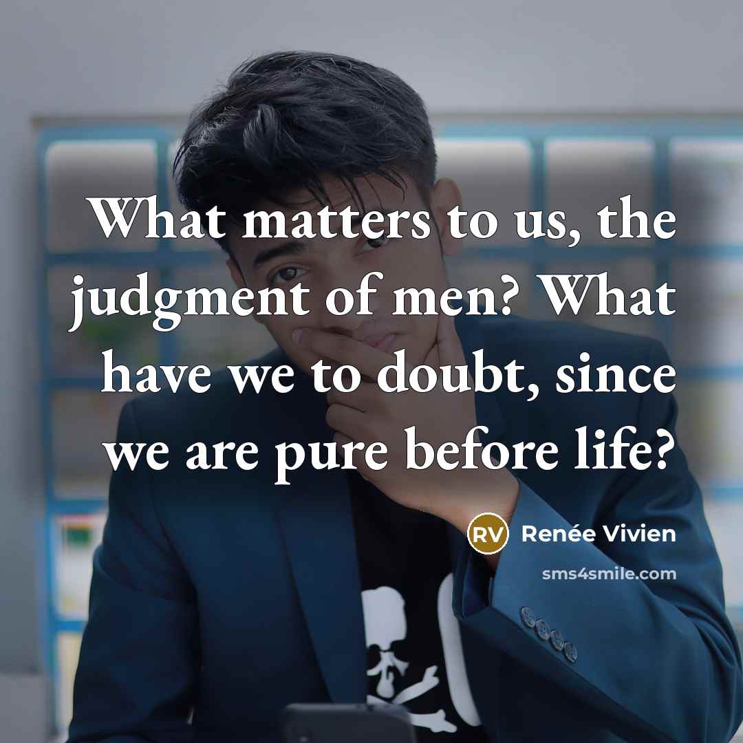 “What matters to us, the judgment of men? What have…” quote by Renee Vivien