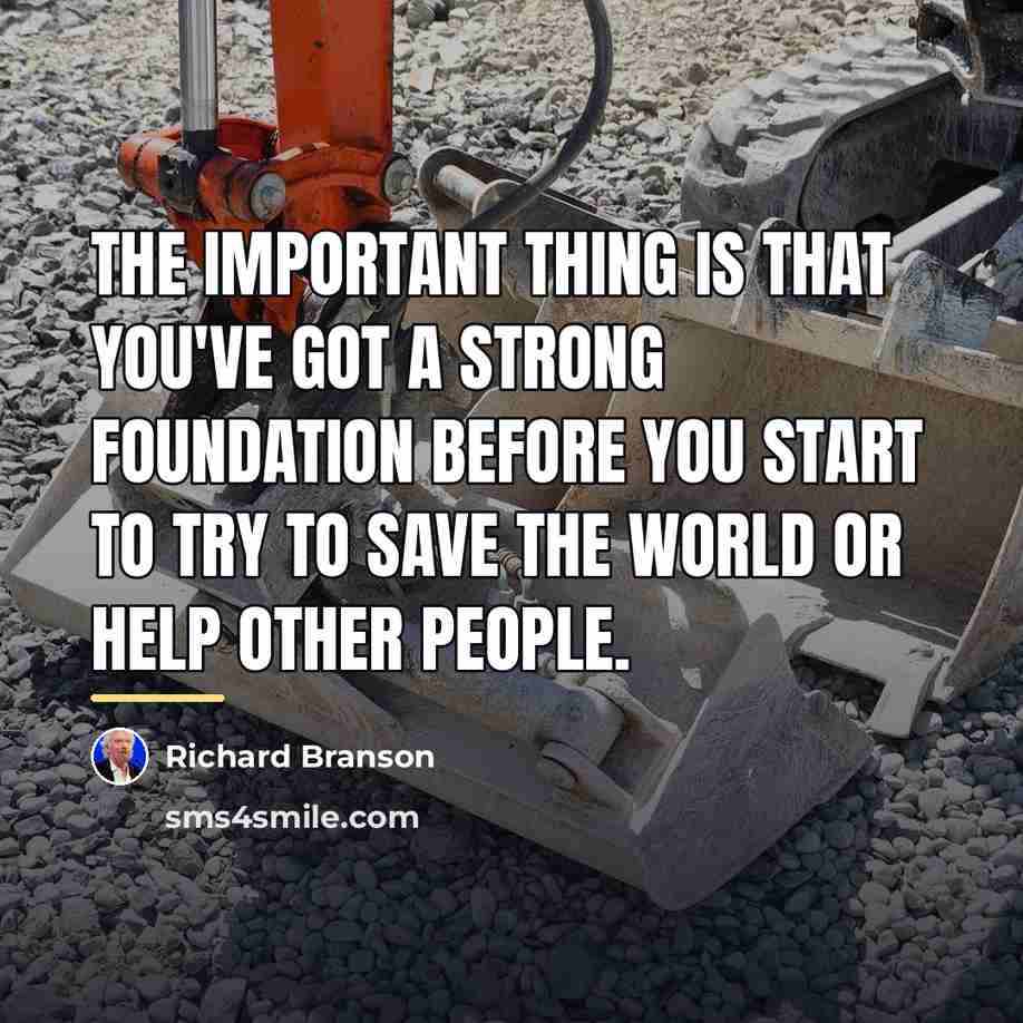 “The important thing is that you've got a strong foundation…” quote by Richard Branson