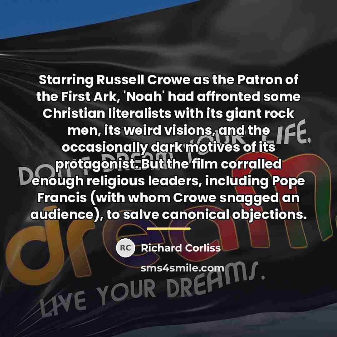 “Starring Russell Crowe as the Patron of the First Ark,…” quote by Richard Corliss