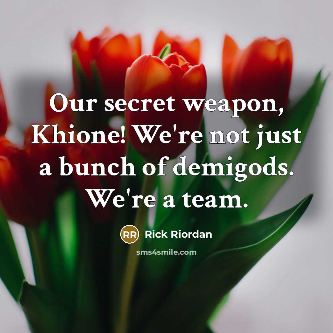 “Our secret weapon, Khione! We're not just a bunch of…” quote by Rick Riordan
