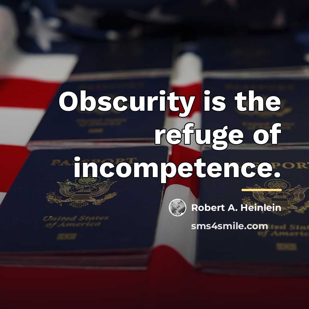 “Obscurity is the refuge of incompetence.…” quote by Robert A. Heinlein