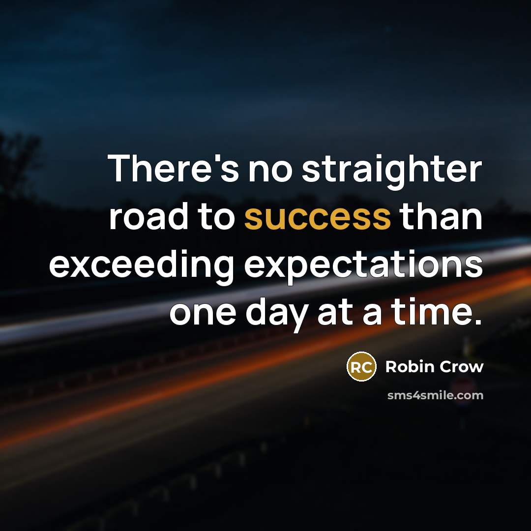 “There's no straighter road to success than exceeding expectations one…” quote by Robin Crow