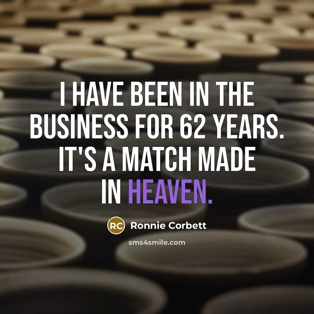 “I have been in the business for 62 years. It's…” quote by Ronnie Corbett